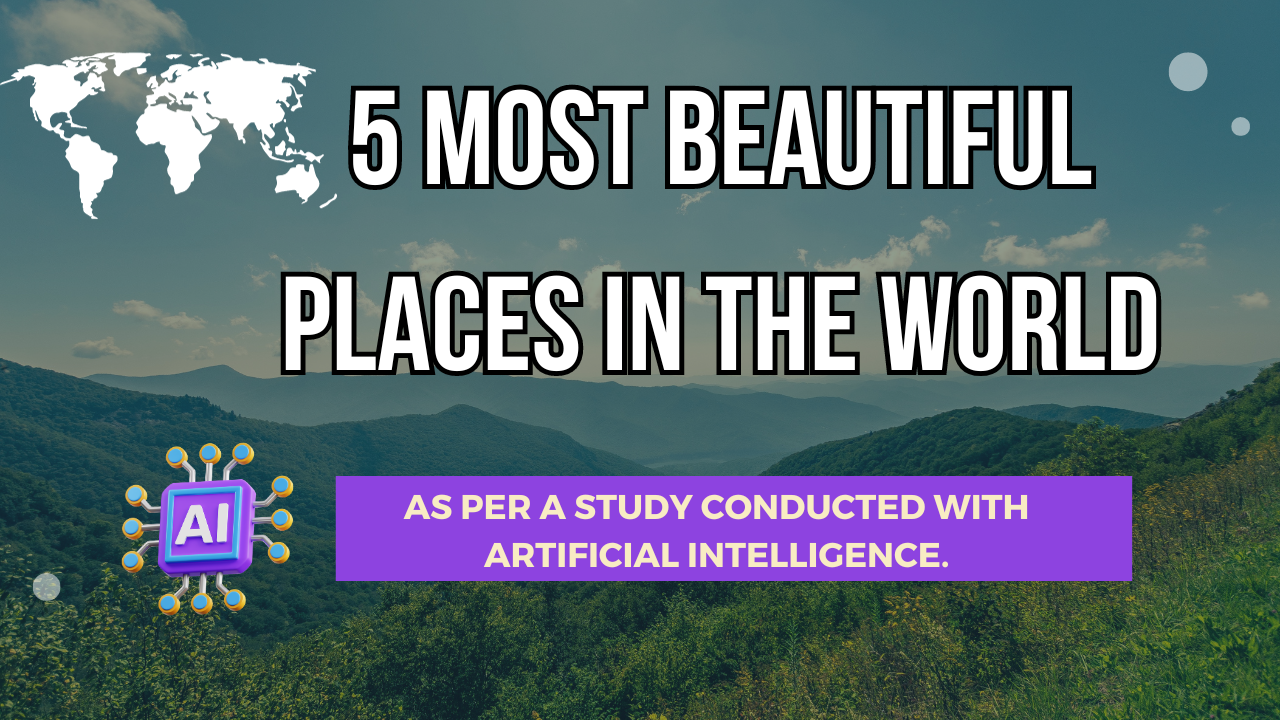 Read more about the article 5 most beautiful places in the world as per research with artificial intelligence