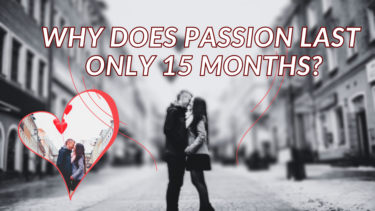 You are currently viewing Why does passion last only 15 months?