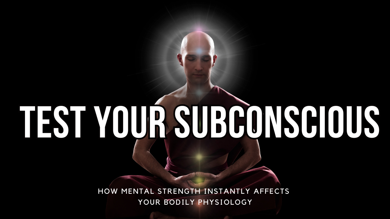 You are currently viewing How mental strength instantly affects your bodily physiology – Test your subconscious